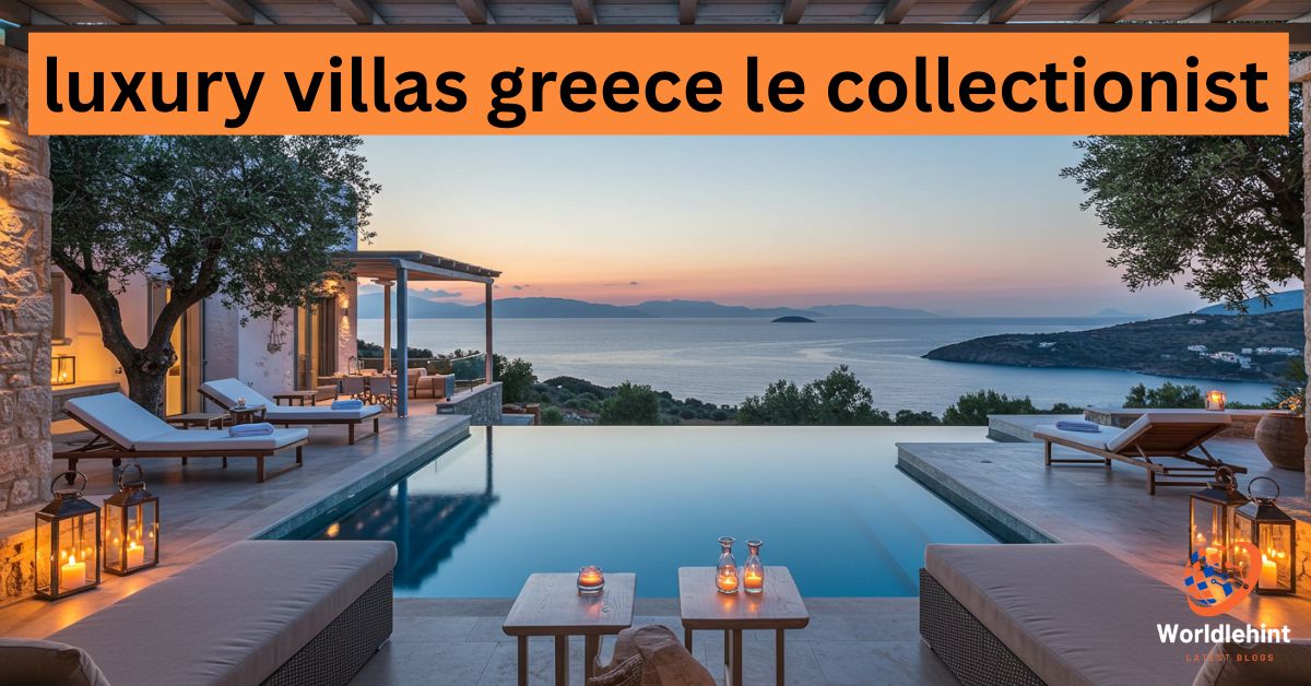 luxury villas greece le collectionist